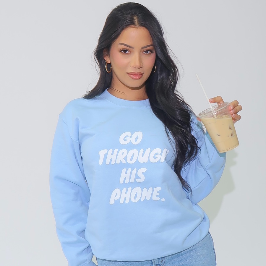 Go Through His Phone., a Light Blue Crewneck Sweatshirt