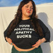 YOUR POLITICAL APATHY SUCKS Tee, a Black Classic Unisex Tee